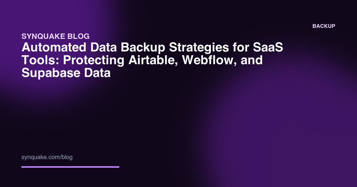 Automated Data Backup Strategies for SaaS Tools: Protecting Airtable, Webflow, and Supabase Data