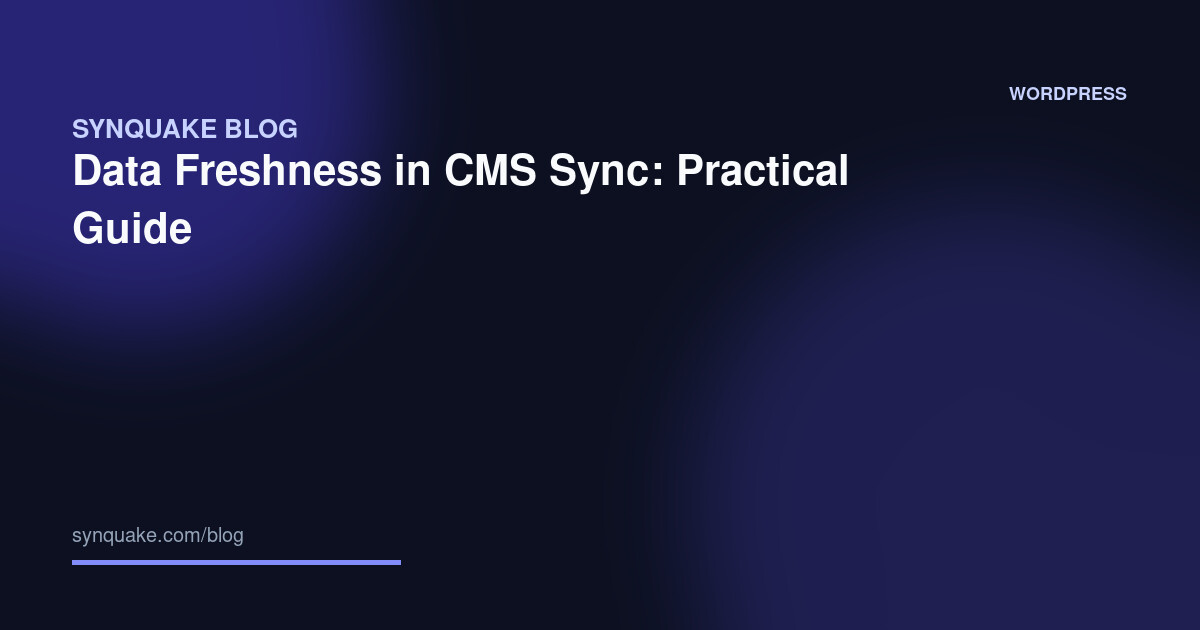 Data Freshness in CMS Sync: Practical Guide