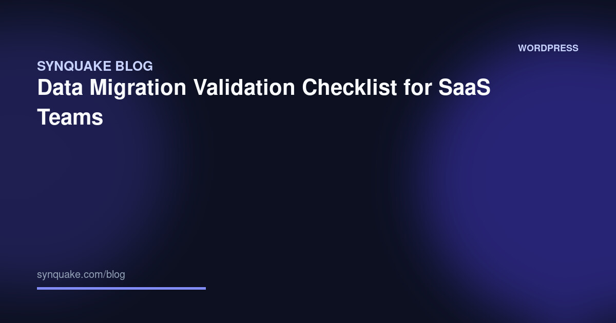 Data Migration Validation Checklist for SaaS Teams