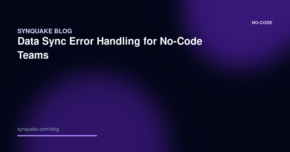 Data Sync Error Handling for No-Code Teams