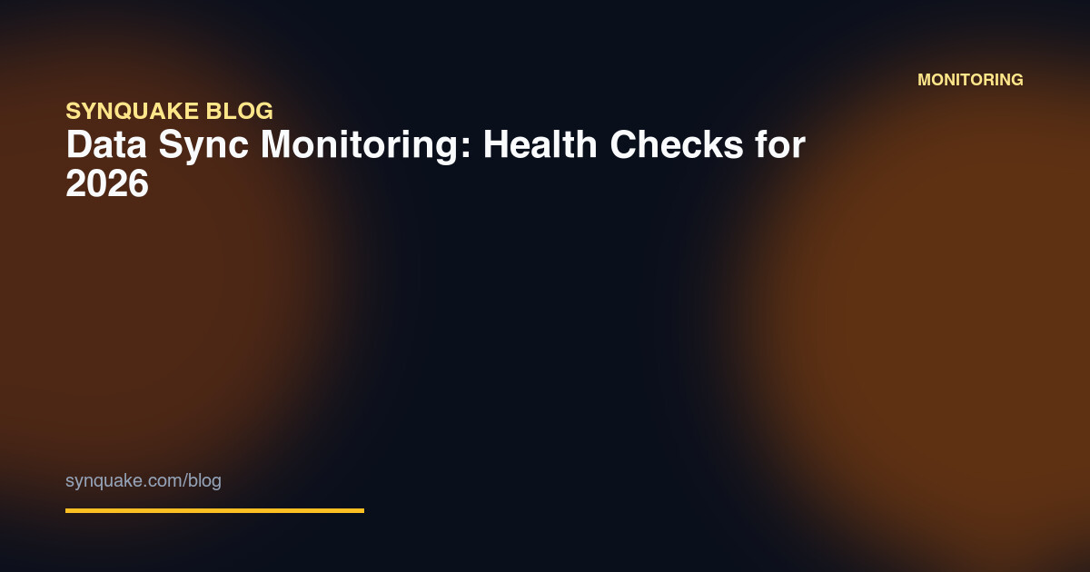 Data Sync Monitoring: Health Checks for 2026