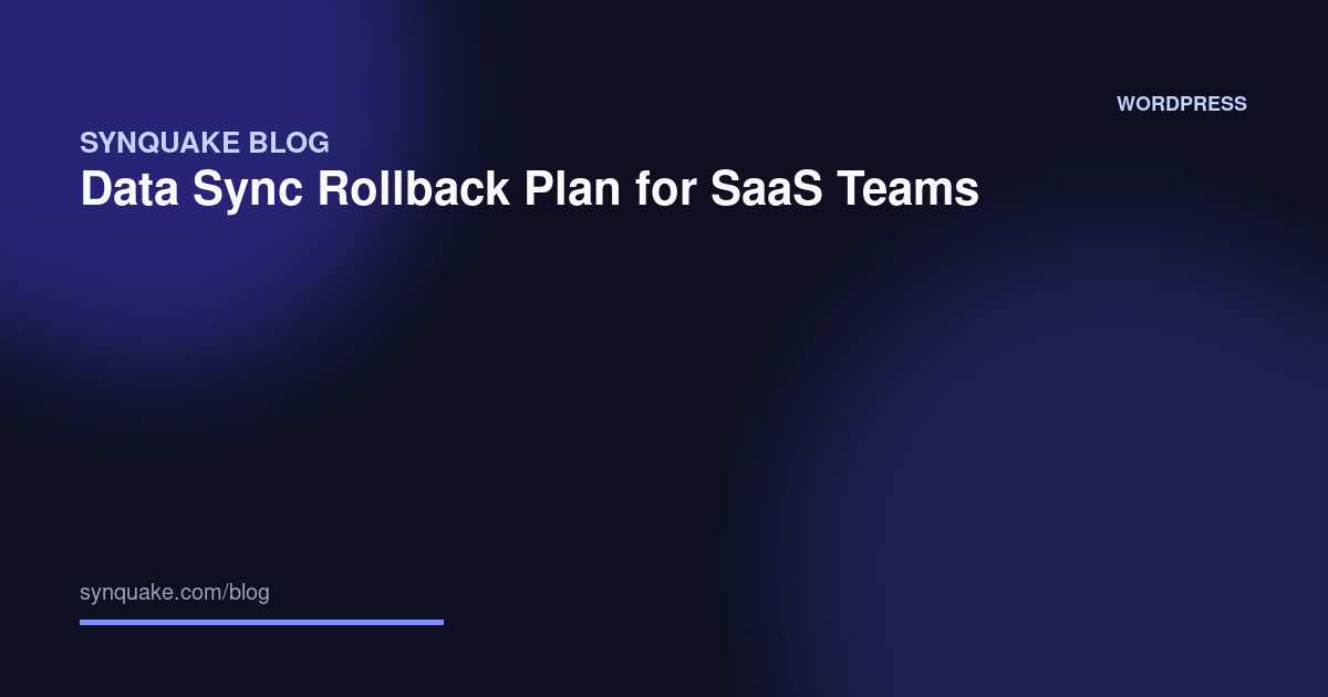 Data Sync Rollback Plan for SaaS Teams