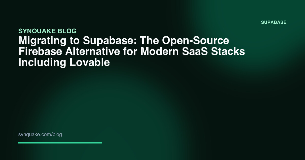 Migrating to Supabase: The Open-Source Firebase Alternative for Modern SaaS Stacks Including Lovable