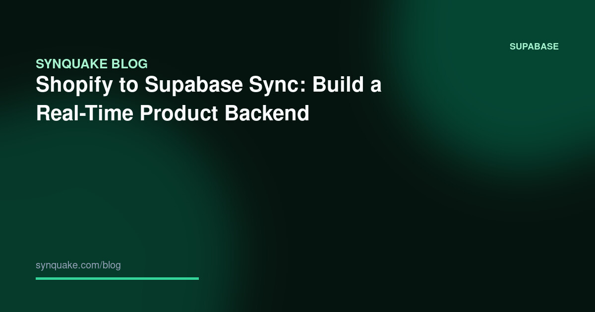 Shopify to Supabase Sync: Build a Real-Time Product Backend