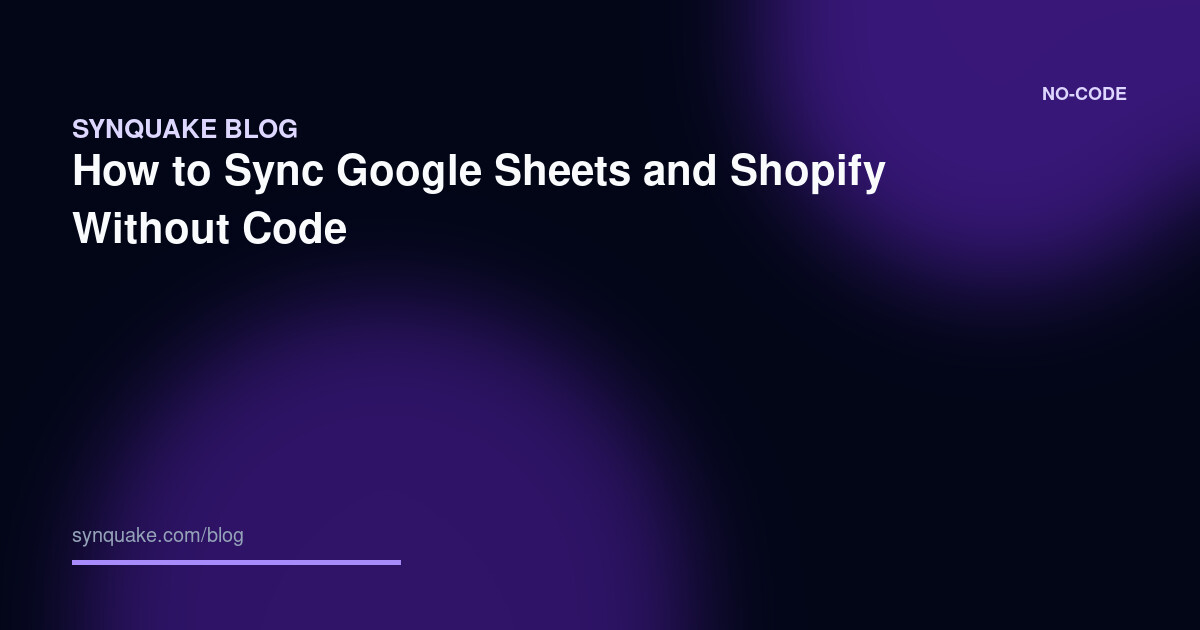 How to Sync Google Sheets and Shopify Without Code