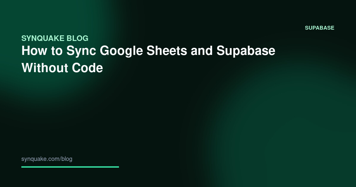 How to Sync Google Sheets and Supabase Without Code