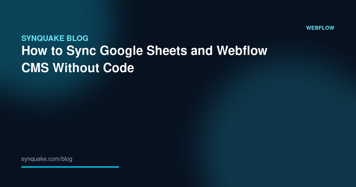 How to Sync Google Sheets and Webflow CMS Without Code