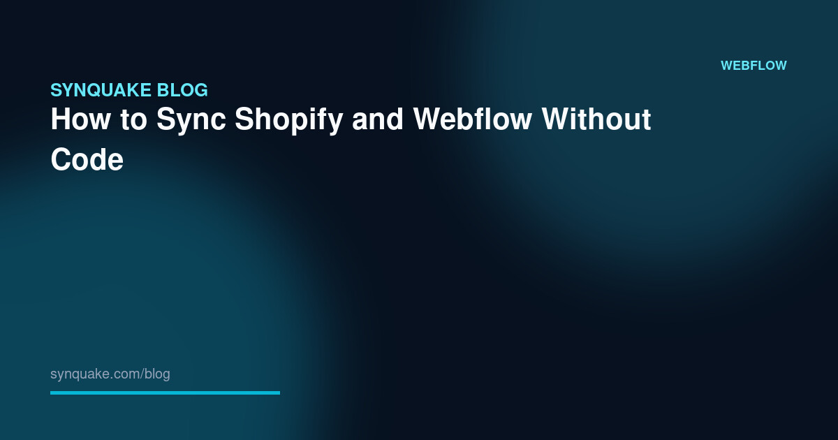 How to Sync Shopify and Webflow Without Code