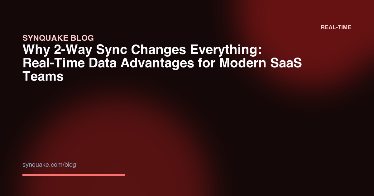Why 2-Way Sync Changes Everything: Real-Time Data Advantages for Modern SaaS Teams