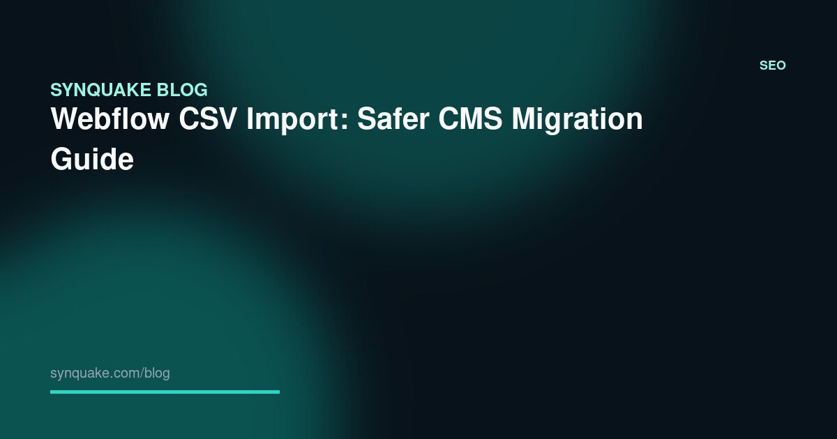 Webflow CSV Import: Safer CMS Migration Guide