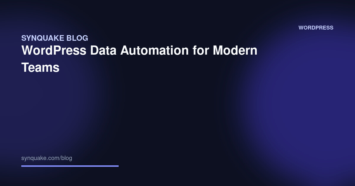 WordPress Data Automation for Modern Teams